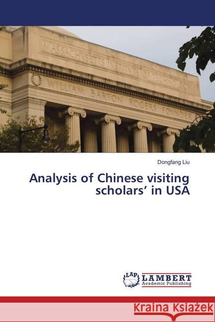 Analysis of Chinese visiting scholars' in USA Liu, Dongfang 9786138330455 LAP Lambert Academic Publishing