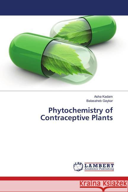 Phytochemistry of Contraceptive Plants Kadam, Asha; Gaykar, Balasaheb 9786138331629 LAP Lambert Academic Publishing