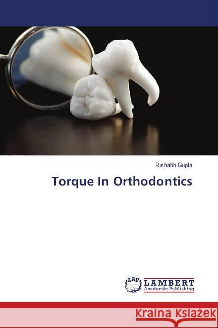 Torque In Orthodontics Gupta, Rishabh 9786138331704