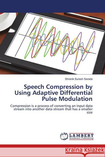 Speech Compression by Using Adaptive Differential Pulse Modulation : Compression is a process of converting an input data stream into another data stream that has a smaller size Suresh Sarade, Shrenik 9786138331711