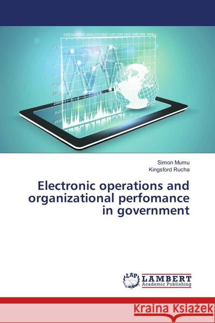 Electronic operations and organizational perfomance in government Mumu, Simon; Rucha, Kingsford 9786138332336