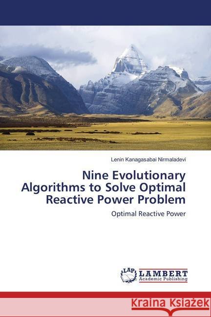 Nine Evolutionary Algorithms to Solve Optimal Reactive Power Problem : Optimal Reactive Power Kanagasabai Nirmaladevi, Lenin 9786138333593