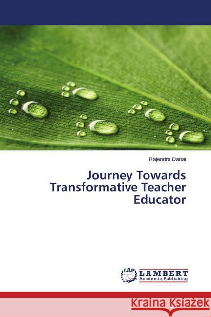 Journey Towards Transformative Teacher Educator Dahal, Rajendra 9786138334842