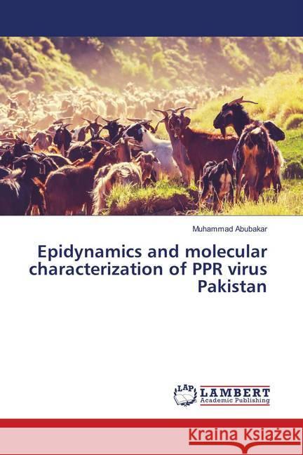 Epidynamics and molecular characterization of PPR virus Pakistan Abubakar, Muhammad 9786138335740 LAP Lambert Academic Publishing