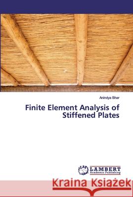 Finite Element Analysis of Stiffened Plates Bhar, Anindya 9786138335771