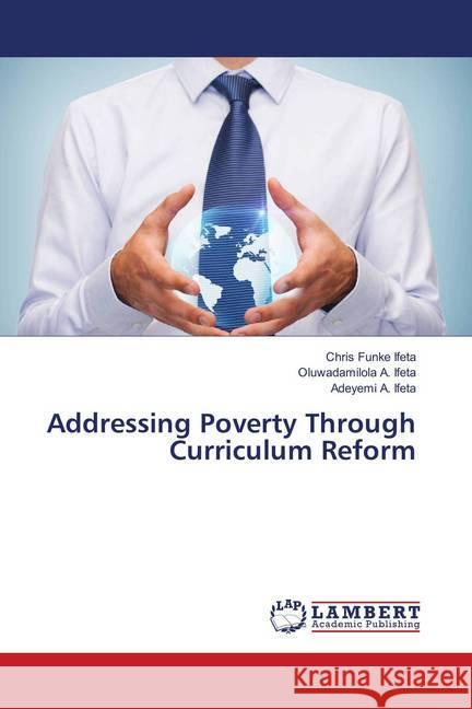 Addressing Poverty Through Curriculum Reform Ifeta, Chris Funke; Ifeta, Oluwadamilola A.; Ifeta, Adeyemi A. 9786138336808 LAP Lambert Academic Publishing