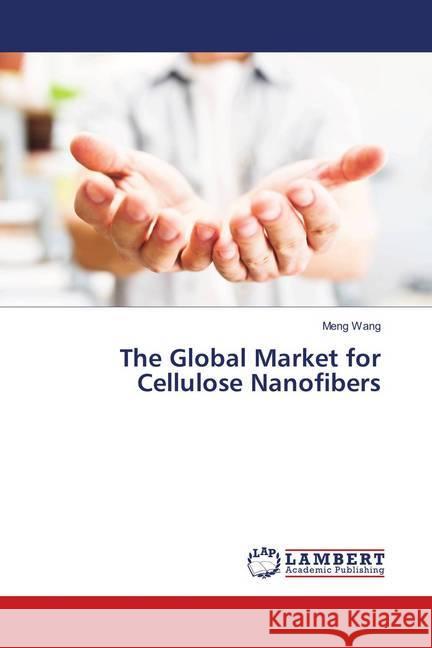 The Global Market for Cellulose Nanofibers Wang, Meng 9786138337447