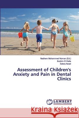 Assessment of Children's Anxiety and Pain in Dental Clinics El Kalla, Ibrahim; Awad, Salwa 9786138339991