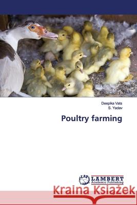Poultry farming Vats, Deepika; Yadav, S. 9786138342359 LAP Lambert Academic Publishing