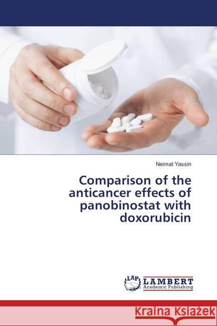 Comparison of the anticancer effects of panobinostat with doxorubicin Yassin, Neimat 9786138344797 LAP Lambert Academic Publishing