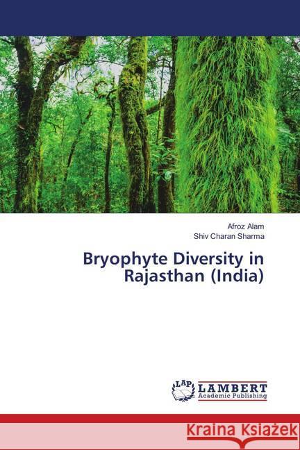 Bryophyte Diversity in Rajasthan (India) Alam, Afroz; Sharma, Shiv Charan 9786138345534