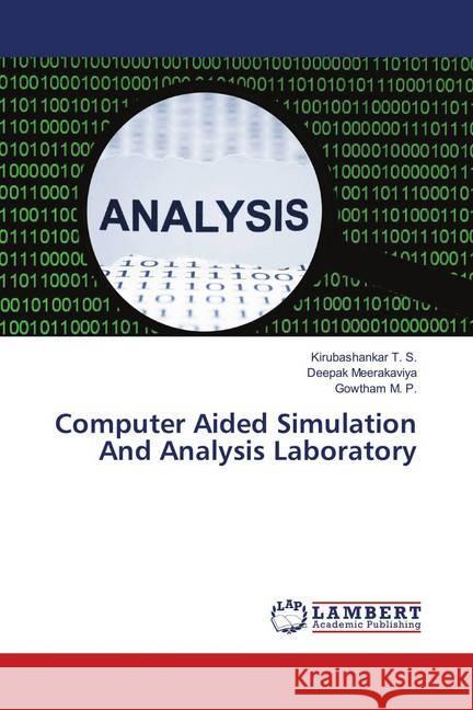 Computer Aided Simulation And Analysis Laboratory T. S., Kirubashankar; Meerakaviya, Deepak; M. P., Gowtham 9786138345848