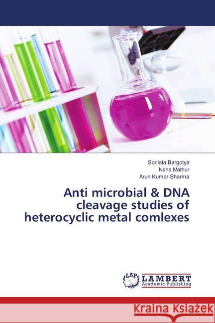 Anti microbial & DNA cleavage studies of heterocyclic metal comlexes Bargotya, Sonlata; Mathur, Neha; Sharma, Arun Kumar 9786138346272 LAP Lambert Academic Publishing