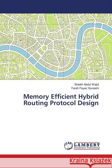 Memory Efficient Hybrid Routing Protocol Design Wajid, Sheikh Abdul; Fayaz Quraishi, Farah 9786138346814