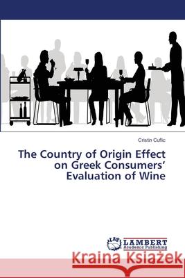 The Country of Origin Effect on Greek Consumers' Evaluation of Wine Cuflic, Cristin 9786138348115