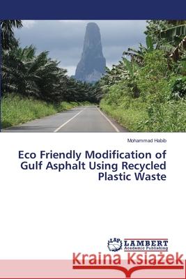 Eco Friendly Modification of Gulf Asphalt Using Recycled Plastic Waste Habib, Mohammad 9786138348207