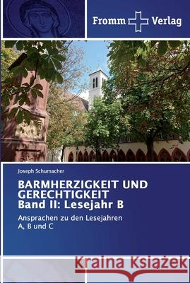 BARMHERZIGKEIT UND GERECHTIGKEIT Band II: Lesejahr B Schumacher, Joseph 9786138348368 Fromm Verlag