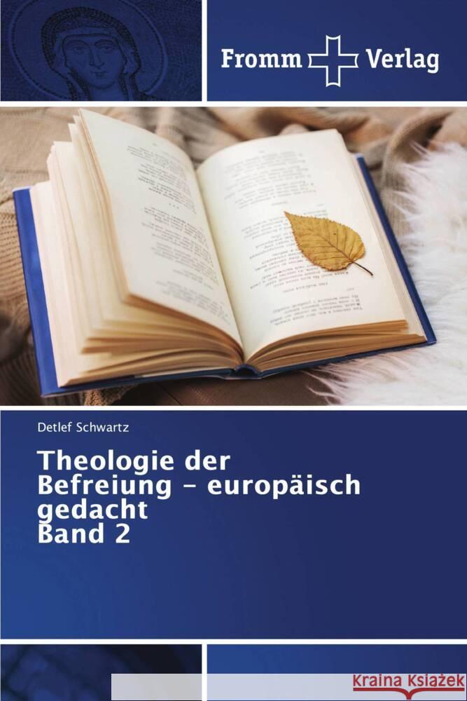 Theologie der Befreiung - europäisch gedacht Band 2 Detlef Schwartz 9786138349785