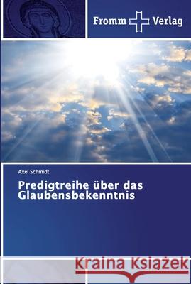 Predigtreihe über das Glaubensbekenntnis Schmidt, Axel 9786138350408