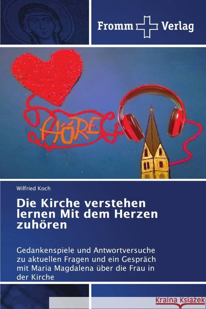 Die Kirche verstehen lernen Mit dem Herzen zuh?ren Wilfried Koch 9786138350965