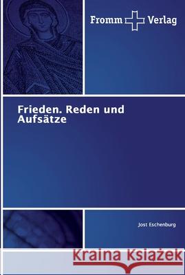 Frieden. Reden und Aufsätze Eschenburg, Jost 9786138351634