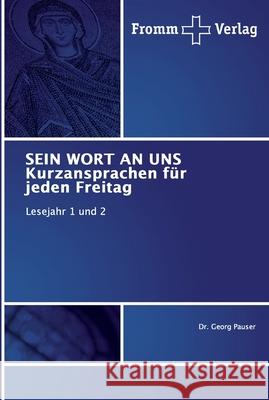 SEIN WORT AN UNS Kurzansprachen für jeden Freitag Pauser, Georg 9786138352105 Fromm Verlag