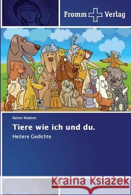 Tiere wie ich und du. Madsen, Rainer 9786138353133 Fromm Verlag