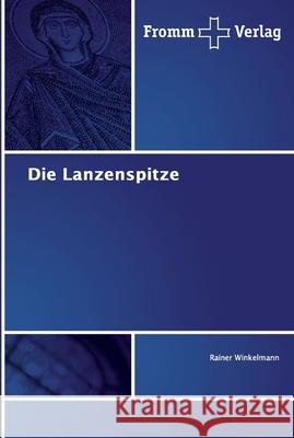 Die Lanzenspitze Rainer Winkelmann 9786138353447