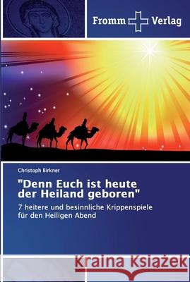 Denn Euch ist heute der Heiland geboren Birkner, Christoph 9786138354390