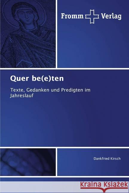 Quer be(e)ten : Texte, Gedanken und Predigten im Jahreslauf Kirsch, Dankfried 9786138354406