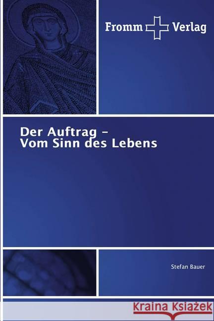 Der Auftrag - Vom Sinn des Lebens Bauer, Stefan 9786138358305 Fromm Verlag