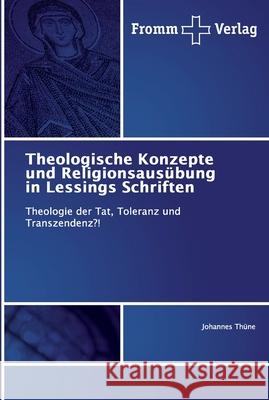 Theologische Konzepte und Religionsausübung in Lessings Schriften Johannes Thüne 9786138359425