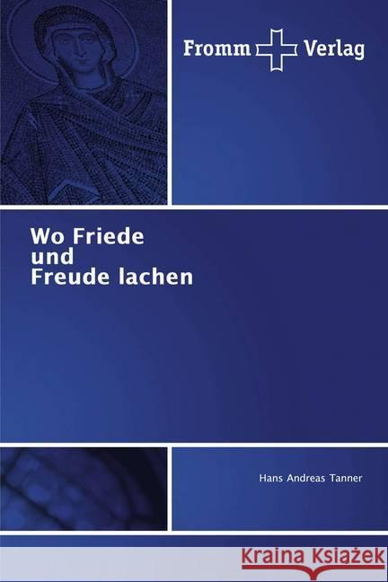 Wo Friede und Freude lachen Tanner, Hans Andreas 9786138359708 Fromm Verlag