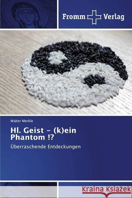 Hl. Geist - (k)ein Phantom !? : Überraschende Entdeckungen Merkle, Walter 9786138362418