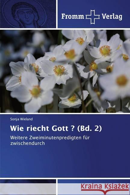 Wie riecht Gott ? (Bd. 2) : Weitere Zweiminutenpredigten für zwischendurch Wieland, Sonja 9786138362852