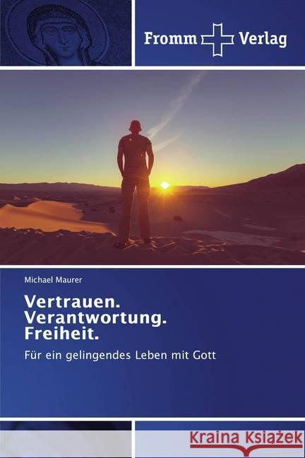 Vertrauen. Verantwortung. Freiheit. : Für ein gelingendes Leben mit Gott Maurer, Michael 9786138363149 Fromm Verlag