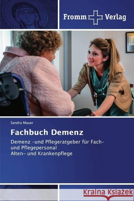 Fachbuch Demenz : Demenz -und Pflegeratgeber für Fach- und PflegepersonalAlten- und Krankenpflege Mauer, Sandra 9786138363743