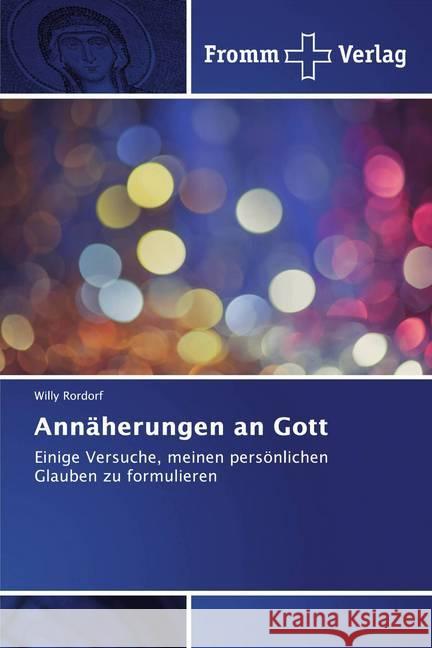 Annäherungen an Gott : Einige Versuche, meinen persönlichen Glauben zu formulieren Rordorf, Willy 9786138364191