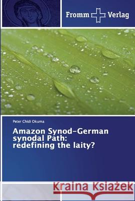Amazon Synod-German synodal Path: redefining the laity? Chidi Okuma, Peter 9786138364269