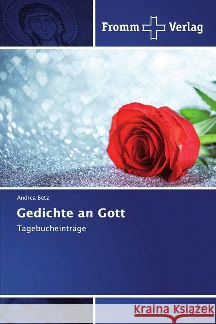 Gedichte an Gott : Tagebucheinträge Betz, Andrea 9786138364733