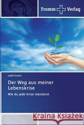 Der Weg aus meiner Lebenskrise Gratzl, Judith 9786138364856 Fromm Verlag