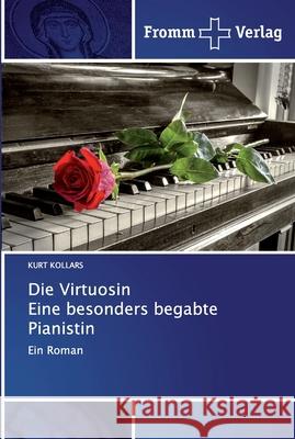 Die Virtuosin Eine besonders begabte Pianistin Kollars, Kurt 9786138366010