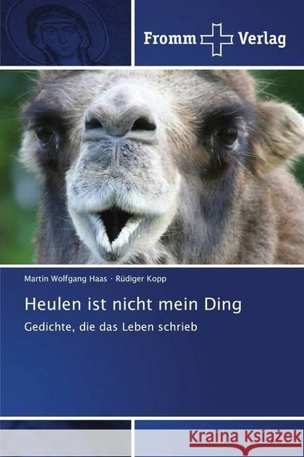 Heulen ist nicht mein Ding : Gedichte, die das Leben schrieb Haas, Martin Wolfgang; Kopp, Rüdiger 9786138367246