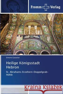 Heilige Königsstadt Hebron Simone Gutacker 9786138369721 Fromm Verlag