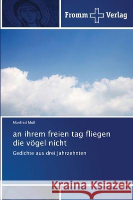 an ihrem freien tag fliegen die vögel nicht Manfred Moll 9786138370840
