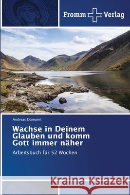 Wachse in Deinem Glauben und komm Gott immer näher Andreas Dümpert 9786138371823 Fromm Verlag