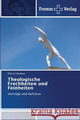 Theologische Frechheiten und Feinheiten Dietrich Neuhaus 9786138373995 Fromm Verlag