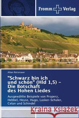 Schwarz bin ich und schön (Hld 1,5) - Die Botschaft des Hohen Liedes Rüttenauer, Alban 9786138375104