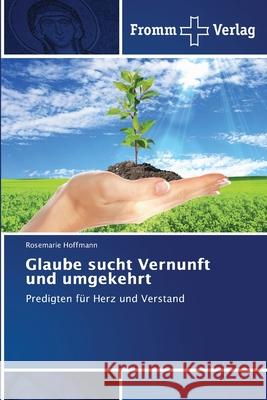 Glaube sucht Vernunft und umgekehrt Rosemarie Hoffmann 9786138377863