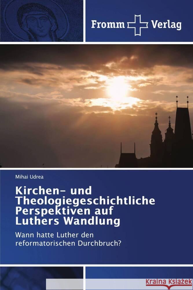 Kirchen- und Theologiegeschichtliche Perspektiven auf Luthers Wandlung Mihai Udrea 9786138378006